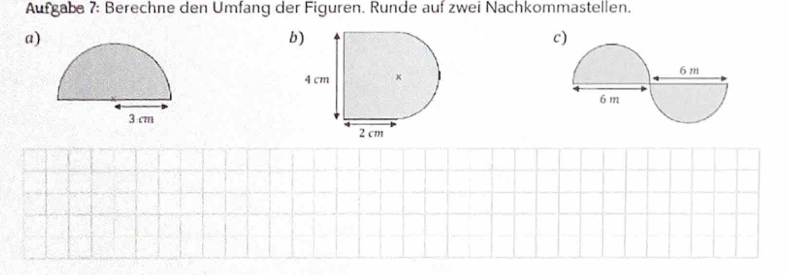 Aufgabe 7: Berechne den Umfang der Figuren. Runde auf zwei Nachkommastellen. 
a) 
b 
c)