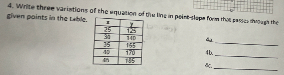 12- 
4. Write three variations of the equation of the line in point-slope form that passes through the 
given points in the table. 
4a. 
_ 
4b. 
_ 
_ 
4c.