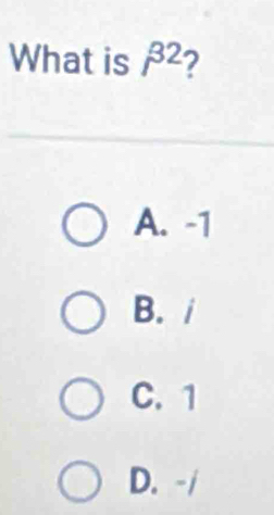 What is beta^2 2
A. -1
B. i
C. 1
D. -/