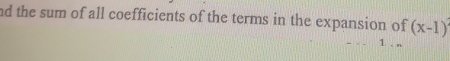 nd the sum of all coefficients of the terms in the expansion of (x-1)
1