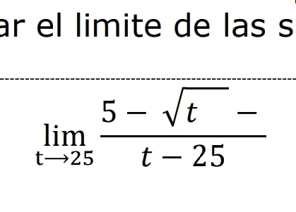 ar el limite de las s
limlimits _tto 25 (5-sqrt(t)-)/t-25 