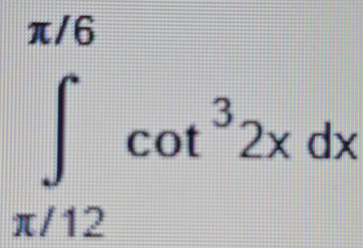 π/6
∈t _x/12cot^32xdx