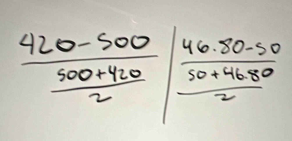 frac 420-500 (500+420)/2 |frac  (46· 50-50)/50+4680 2