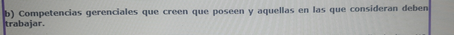 Competencias gerenciales que creen que poseen y aquellas en las que consideran deben 
trabajar.