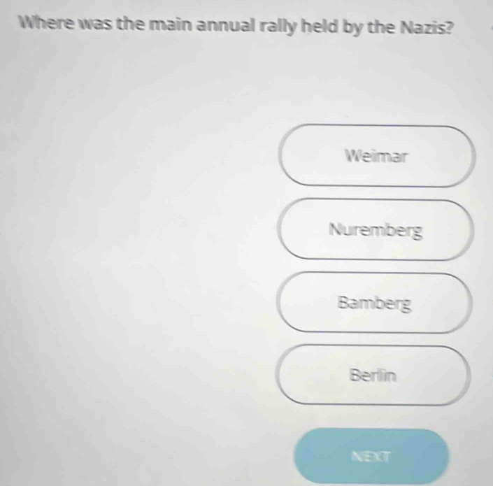 Where was the main annual rally held by the Nazis?
Weimar
Nuremberg
Bamberg
Berlin
NEXT