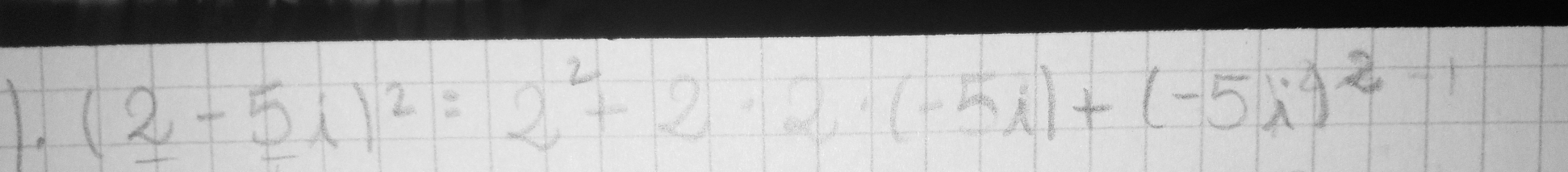 (2-5i)^2=2^2+2· 2· (-5i)+(-5i)^2-1