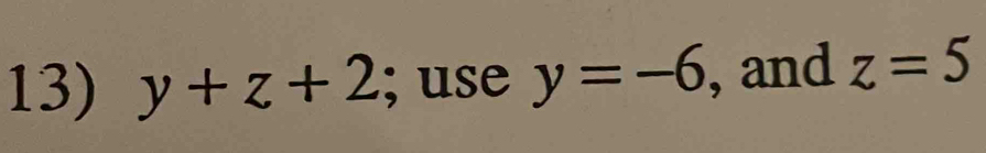 y+z+2; use y=-6 , and z=5