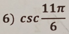 csc  11π /6 