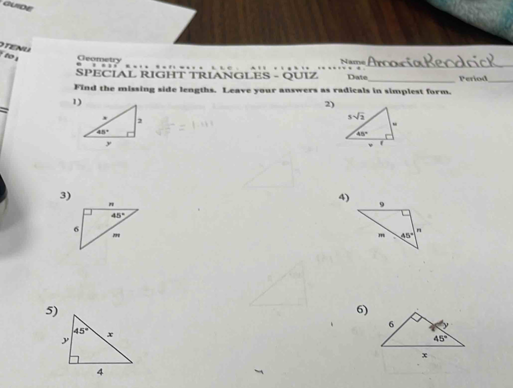 GUIDE
TENU
_
Geometry Name
SPECIAL RIGHT TRIANGLES - QUIZ Date_ Period_
Find the missing side lengths. Leave your answers as radicals in simplest form.
1)
2)
3)
4)
5)
6)