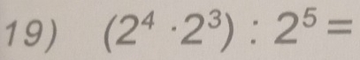 (2^4· 2^3):2^5=