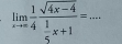 limlimits _xto ∈fty  1/4 frac sqrt(4x-4) 1/5 x+1=...