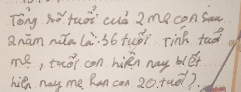 Tong Ro tuoi cud 2me con San 
Qnāmma là36 tuài rink tao 
me, too con hién nay blef 
hién nay me Ren con 20. tuoi)