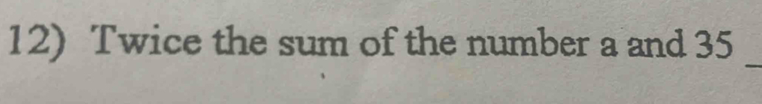 Twice the sum of the number a and 35
_