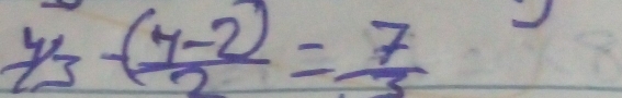 4/3-(frac (y-2)= 7/3 