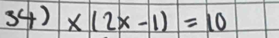 34)* (2x-1)=10