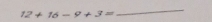 12+16-9+3=
_