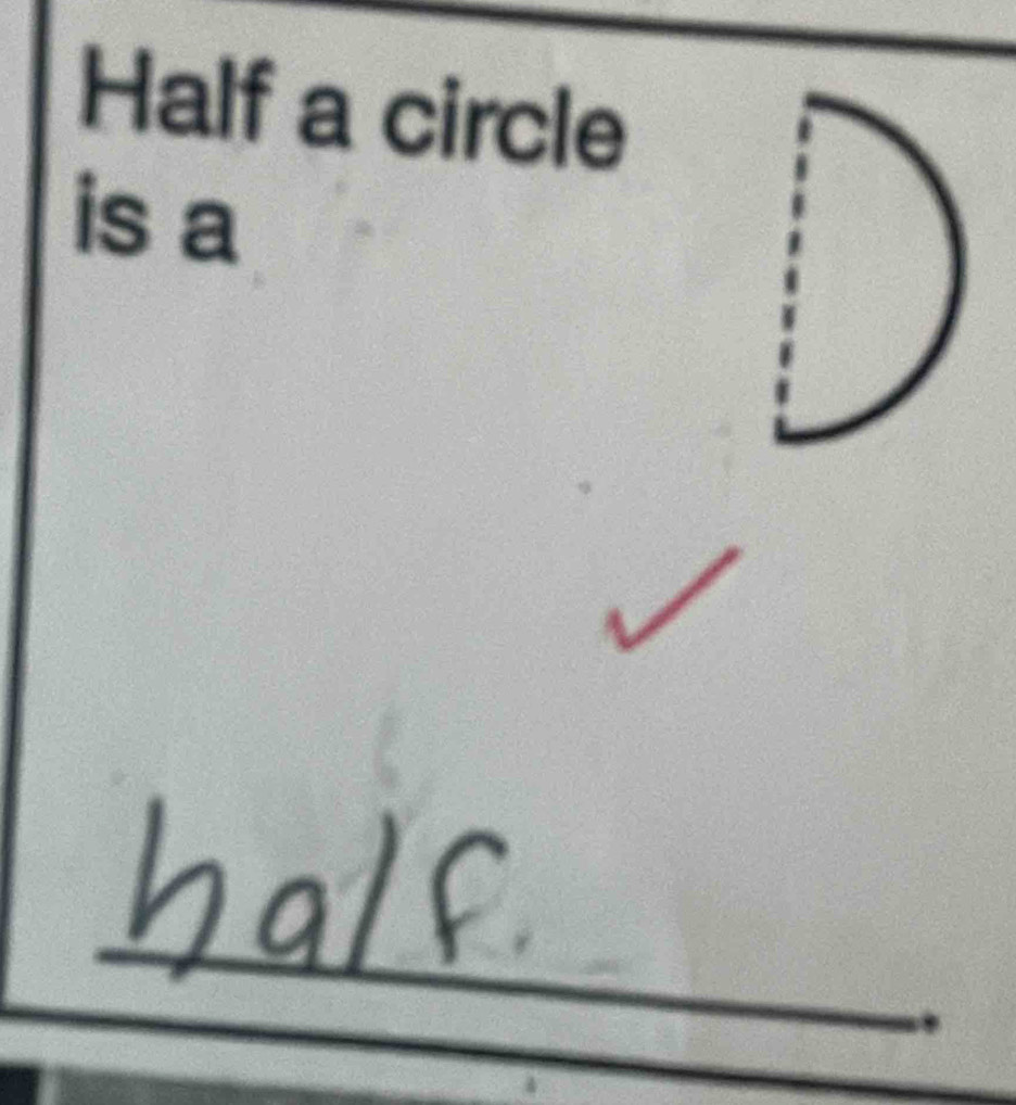 Half a circle 
is a