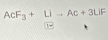 AcF_3+Lito Ac+3LiF
1