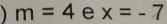 1 m=4 e x=-7