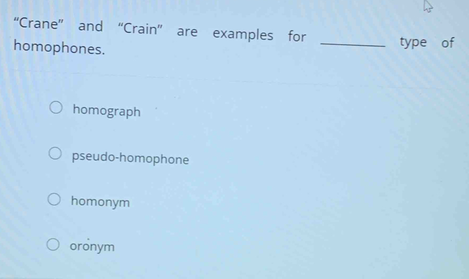 Solved: “Crane” and “Crain” are examples for homophones. _type of ...
