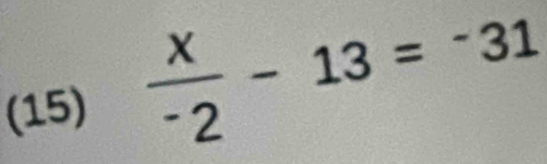 (15) frac x^-2-13=^-31