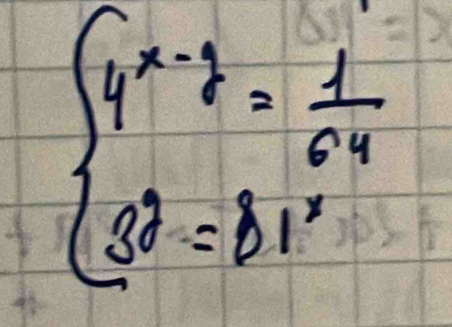 beginarrayl 4^(x-3)= 1/64  32=81^xendarray.