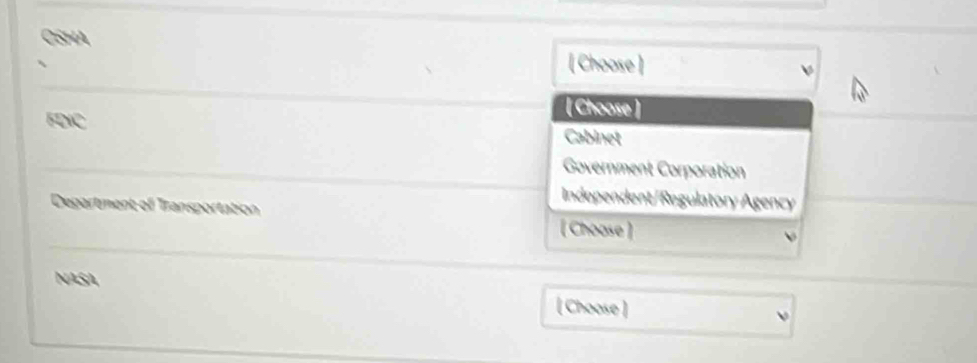OSHA
[ Choose ]
[ Choose ]
FDIC Cabinet
Government Corporation
Independent/Regulatory Agency
Department of Transportation [ Choose ]
NASA [ Choose ] ν