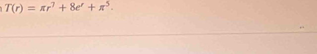 T(r)=π r^7+8e^r+π^5.