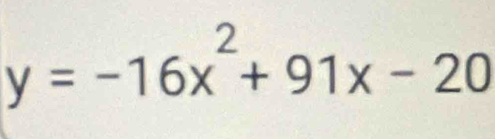 y=-16x^2+91x-20