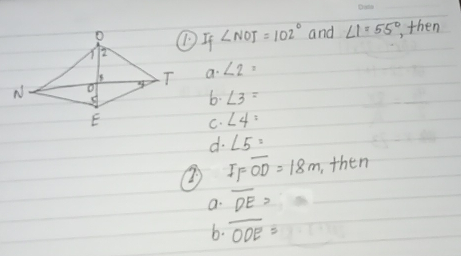 and ∠ 1=55° , then
① ∠ NOJ=102°
a. ∠ 2=
b. ∠ 3=
C. ∠ 4=
d. ∠ 5=
IFoverline OD=18m ,then
a. overline DE=
b. overline ODE=