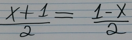  (x+1)/2 = (1-x)/2 