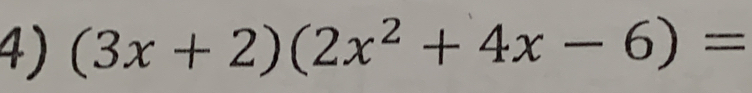 (3x+2)(2x^2+4x-6)=