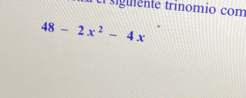 el siguiente trinomio com
48-2x^2-4x