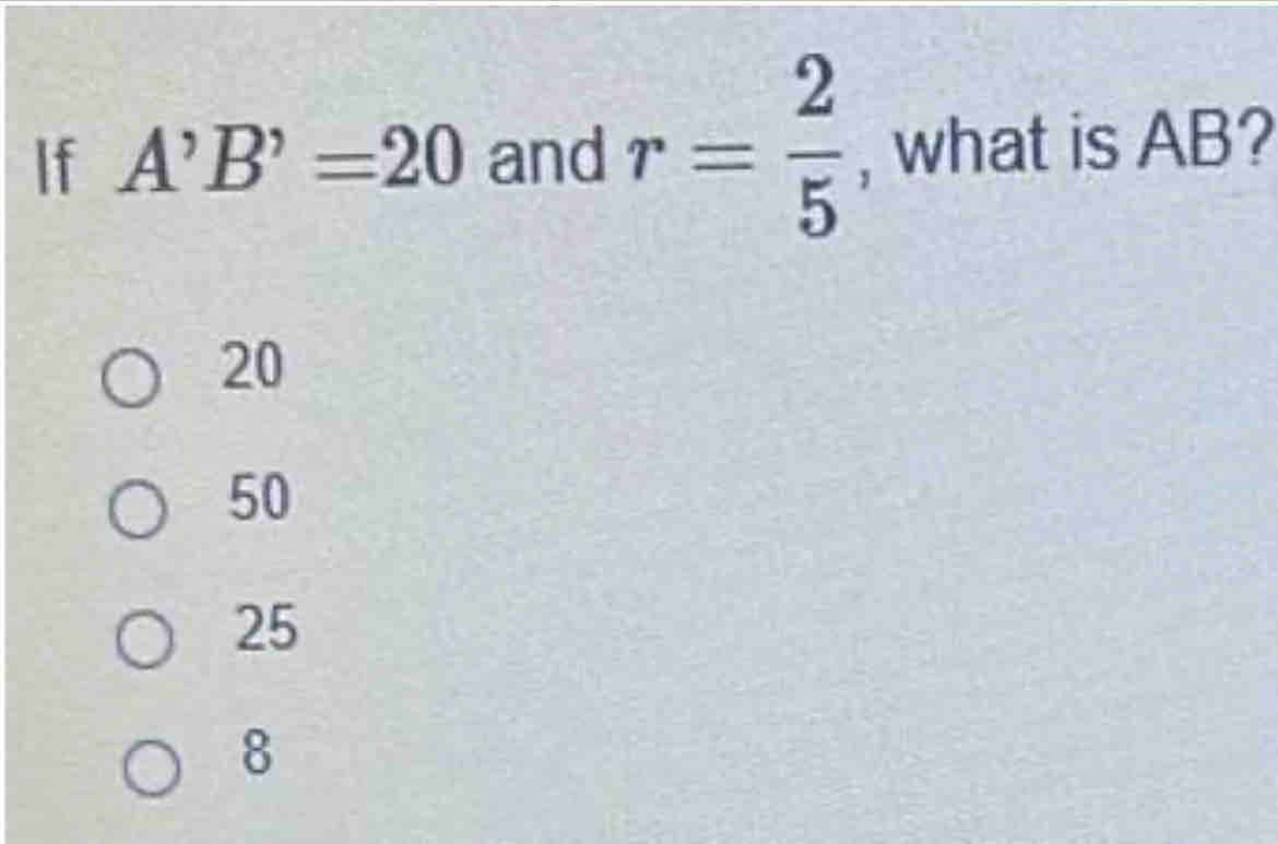 If A^,B^,=20 and r= 2/5  , what is AB?
20
50
25
8