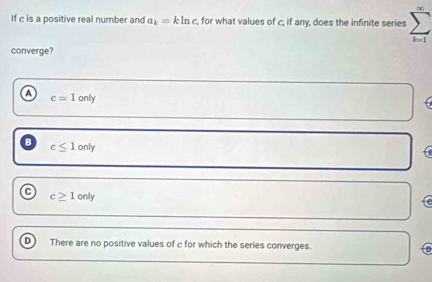 Solved: ∞ If c is a positive real number and a_k=kln c , for what ...
