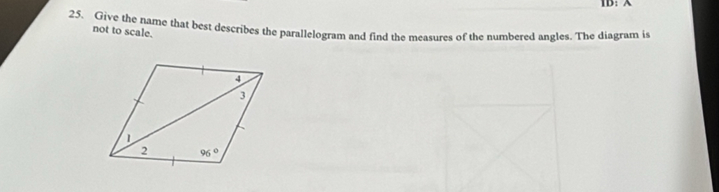 ID: A
25. Give the name that best describes the parallelogram and find the measures of the numbered angles. The diagram is
not to scale.