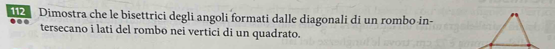 Dimostra che le bisettrici degli angoli formati dalle diagonali di un rombo in- 
tersecano i lati del rombo nei vertici di un quadrato.