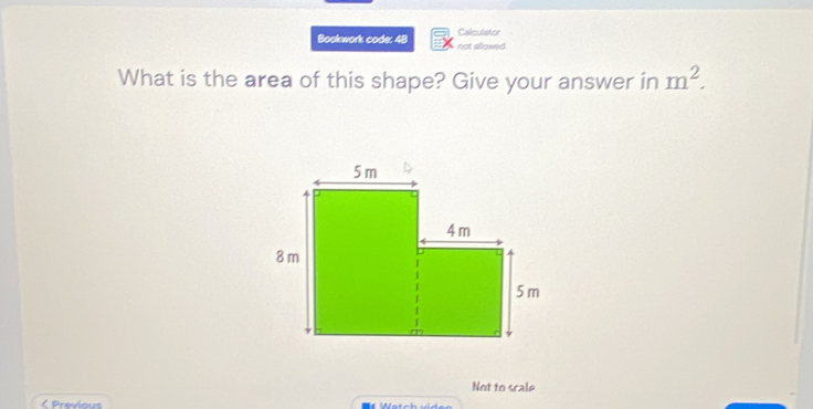 Calculator 
Bookwork code: 4B not allow 
What is the area of this shape? Give your answer in m^2. 
Not to scale 
< Previous