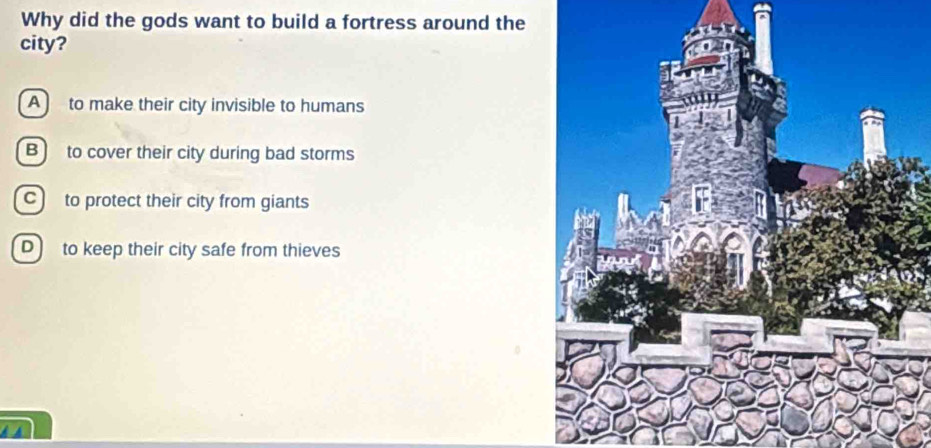 Why did the gods want to build a fortress around the
city?
A to make their city invisible to humans
B to cover their city during bad storms
c) to protect their city from giants
D to keep their city safe from thieves