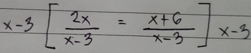 x-3[ 2x/x-3 = (x+6)/x-3 ]x-3