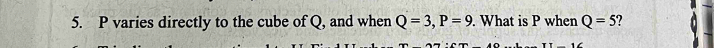 P varies directly to the cube of Q, and when Q=3, P=9. What is P when Q=5