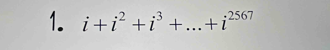 i+i^2+i^3+...+i^(2567)