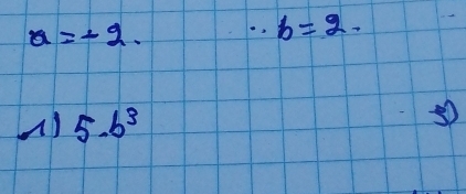 a=-2. ∴ b=2. 
() 5.b^3