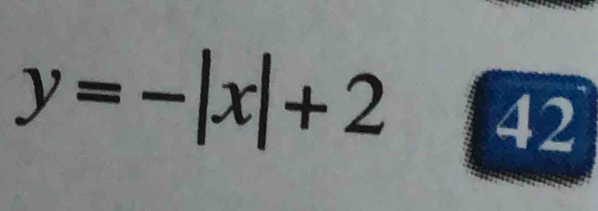 y=-|x|+2° 42