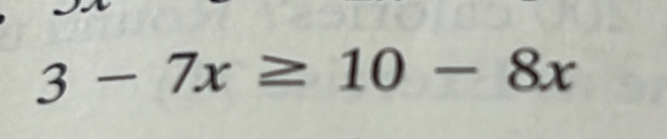 3-7x≥ 10-8x