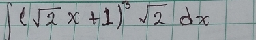 ∈t (sqrt(2)x+1)^3sqrt(2)dx