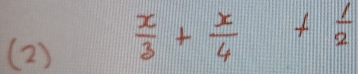 (2)
 x/3 + x/4 + 1/2 