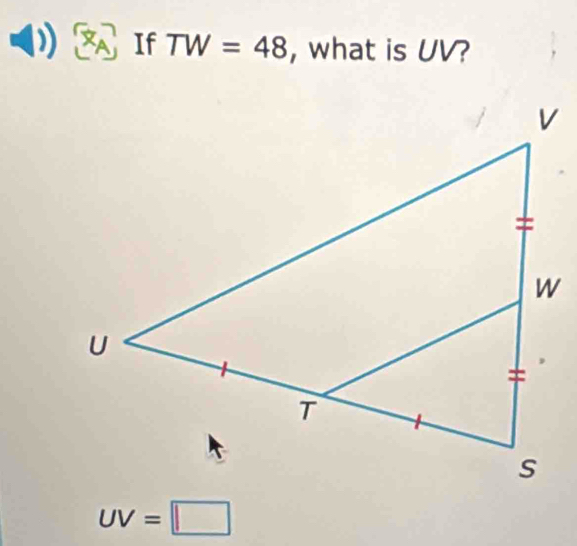 ^wedge A If TW=48 , what is UV?
UV=□