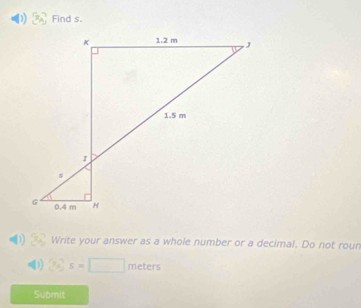 Find s. 
Write your answer as a whole number or a decimal. Do not roun
3s=□ meters
Submit