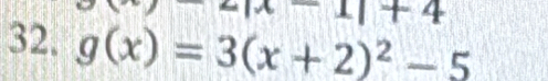 -1|+4
32. g(x)=3(x+2)^2-5